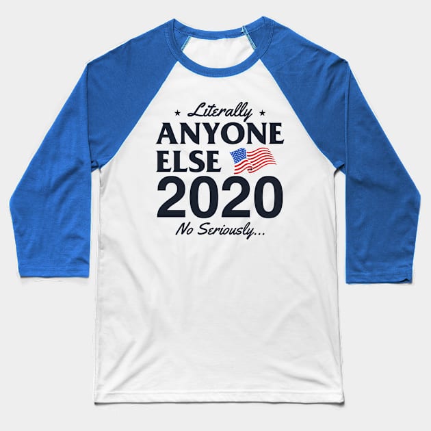 Literally Anyone Else 2020! No Seriously... Baseball T-Shirt by Jamrock Designs